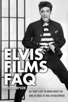 Elvis Films FAQ : All That's Left to Know About the King of Rock 'n' Roll in Hollywood