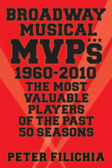 Broadway Musical MVPs: 1960-2010 : The Most Valuable Players of the Past 50 Seasons