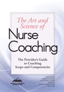 The Art and Science of Nurse Coaching : The Provider's Guide to Coaching Scope and Competencies