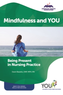 Mindfulness and YOU : Being Present in Nursing Practice