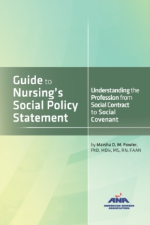 Guide to Nursing's Social Policy Statement : Understanding the Profession from Social Contract to Social Covenant