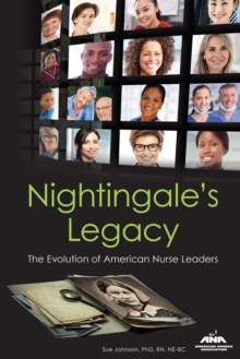 Nightingale's Legacy : The Evolution of American Nurse Leaders