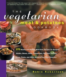 The Vegetarian Meat & Potatoes Cookbook : 275 Hearty and Healthy Meat-Free Recipes