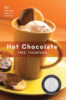 Hot Chocolate : 50 Heavenly Cups of Comfort