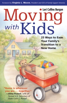 Moving with Kids : 25 Ways to Ease Your Family's Transition to a New Home