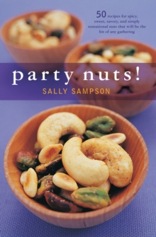 Party Nuts! : 50 Recipes for Spicy, Sweet, Savory, and Simply Sensational Nuts That Will Be the Hit of Any Gathering