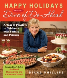 Happy Holidays from the Diva of Do-Ahead : A Year of Feasts to Celebrate With Family And Friends