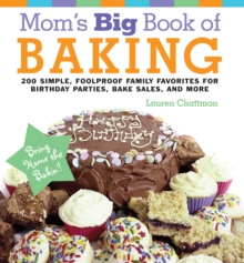 Mom's Big Book of Baking, Reprint : 200 Simple, Foolproof Family Favorites for Birthday Parties, Bake Sales, and More