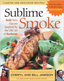 Sublime Smoke : Bold New Flavors Inspired by the Old Art of Barbecue