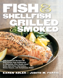 Fish & Shellfish, Grilled & Smoked : 300 Foolproof Recipes for Everything from Amberjack to Whitefish, Plus Really Good Rubs, Marvelous Marinades, Sassy Sauces, and Sumptuous Sides