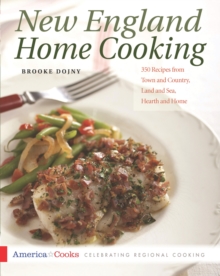 New England Home Cooking : 350 Recipes from Town and Country, Land and Sea, Hearth and Home