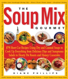 The Soup Mix Gourmet : 375 Short-Cut Recipes Using Dry and Canned Soups to Cook Up Everything from Delicious Dips and Sumptuous Salads to Hearty Pot Roasts and Homey Casseroles