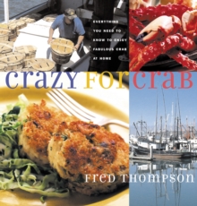 Crazy for Crab : Everything You Need to Know to Enjoy Fabulous Crab at Home