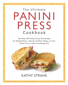 The Ultimate Panini Press Cookbook : More Than 200 Perfect-Every-Time Recipes for Making Panini - and Lots of Other Things - on Your Panini Press or Other Countertop Grill, Paperback / softback Book The Ultimate Panini Press Cookbook : More Than 200 Perfect-Every-Time Recipes for Making Panini - and Lots of Other Things - on Your Panini Press or Other Countertop Grill, Paperback / softback Book