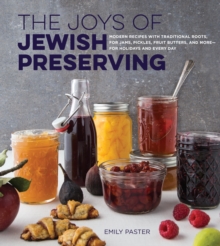The Joys of Jewish Preserving : Modern Recipes with Traditional Roots, for Jams, Pickles, Fruit Butters, and More--for Holidays and Every Day, Hardback Book The Joys of Jewish Preserving : Modern Recipes with Traditional Roots, for Jams, Pickles, Fruit Butters, and More--for Holidays and Every Day, Hardback Book