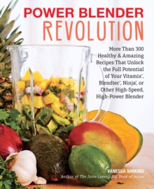Power Blender Revolution : More Than 300 Healthy and Amazing Recipes That Unlock the Full Potential of Your Vitamix, Blendtec, Ninja, or Other High-Speed, High-Power Blender, Paperback Book Power Blender Revolution : More Than 300 Healthy and Amazing Recipes That Unlock the Full Potential of Your Vitamix, Blendtec, Ninja, or Other High-Speed, High-Power Blender, Paperback Book