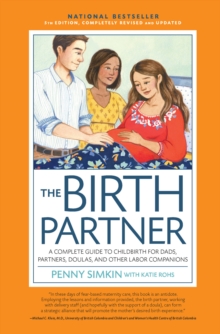 Birth Partner 5th Edition : A Complete Guide to Childbirth for Dads, Partners, Doulas, and All Other Labor Companions, Paperback / softback Book Birth Partner 5th Edition : A Complete Guide to Childbirth for Dads, Partners, Doulas, and All Other Labor Companions, Paperback / softback Book