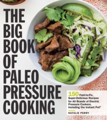The Big Book of Paleo Pressure Cooking : 150 Fast-to-Fix, Super-Delicious Recipes for All Brands of Electric Pressure Cookers, Including the Instant Pot, Paperback / softback Book The Big Book of Paleo Pressure Cooking : 150 Fast-to-Fix, Super-Delicious Recipes for All Brands of Electric Pressure Cookers, Including the Instant Pot, Paperback / softback Book