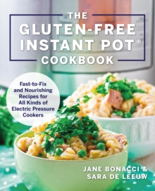 The Gluten-Free Instant Pot Cookbook : Fast to Fix and Nourishing Recipes for All Kinds of Electric Pressure Cookers