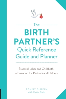 The Birth Partner's Quick Reference Guide and Planner : Essential Labor and Childbirth Information for Partners and Helpers