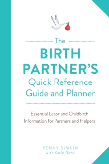 The Birth Partner's Quick Reference Guide and Planner : Essential Labor and Childbirth Information for Partners and Helpers