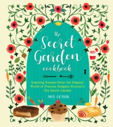 The Secret Garden Cookbook, Newly Revised Edition : Inspiring Recipes from the Magical World of Frances Hodgson Burnett's The Secret Garden