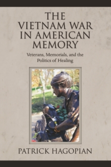 The Vietnam War in American Memory : Veterans, Memorials, and the Politics of Healing
