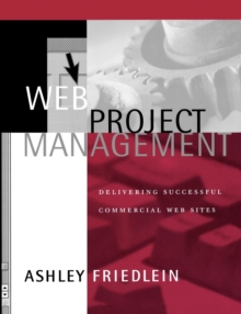 Web Project Management : Delivering Successful Commercial Web Sites, Paperback Book Web Project Management : Delivering Successful Commercial Web Sites, Paperback Book