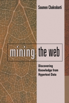 Mining the Web : Discovering Knowledge from Hypertext Data, Hardback Book Mining the Web : Discovering Knowledge from Hypertext Data, Hardback Book
