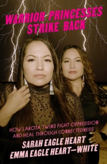 Warrior Princesses Strike Back : How Lakota Twins Fight Oppression and Heal through Connectedness