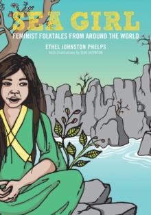 Sea Girl : Feminist Folktales from Around the World, Paperback / softback Book Sea Girl : Feminist Folktales from Around the World, Paperback / softback Book