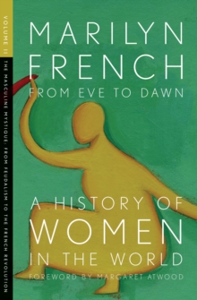 From Eve to Dawn: A History of Women in the World Volume II : The Masculine Mystique from Feudalism to the French Revolution