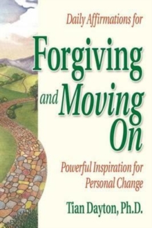 Daily Affirmations for Forgiving and Moving on : Powerful Inspiration for Personal Change, Paperback / softback Book Daily Affirmations for Forgiving and Moving on : Powerful Inspiration for Personal Change, Paperback / softback Book