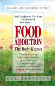 Food Addiction : The Body Knows: Revised & Expanded Edition by Kay Sheppard, Paperback / softback Book Food Addiction : The Body Knows: Revised & Expanded Edition by Kay Sheppard, Paperback / softback Book