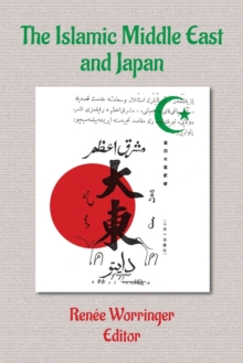 The Islamic Middle East and Japan : Perceptions, Aspirations, and the Birth of Intra-Asian Modernity, Paperback / softback Book The Islamic Middle East and Japan : Perceptions, Aspirations, and the Birth of Intra-Asian Modernity, Paperback / softback Book