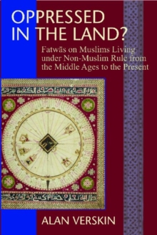 Oppressed in the Land? : Fatwas on Muslims Living under Non-Muslim Rule from the Middle Ages to the Present, Hardback Book Oppressed in the Land? : Fatwas on Muslims Living under Non-Muslim Rule from the Middle Ages to the Present, Hardback Book