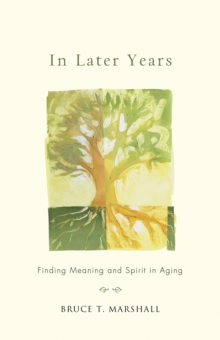 In Later Years : Finding Meaning and Spirit in Aging, Paperback / softback Book In Later Years : Finding Meaning and Spirit in Aging, Paperback / softback Book