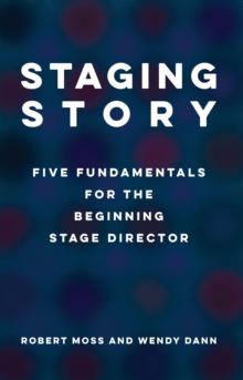 Staging Story : Five Fundamentals for the Beginning Stage Director