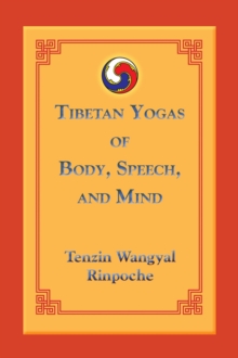 Tibetan Yogas of Body, Speech, and Mind