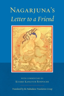 Nagarjuna's Letter to a Friend : With Commentary by Kangyur Rinpoche