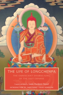 The Life of Longchenpa : The Omniscient Dharma King of the Vast Expanse