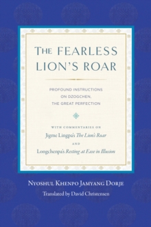 The Fearless Lion's Roar : Profound Instructions on Dzogchen, the Great Perfection