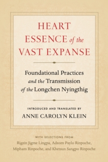 Heart Essence of the Vast Expanse : Foundational Practices and the Transmission of the Longchen Nyingthig