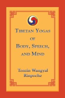 Tibetan Yogas of Body, Speech, and Mind