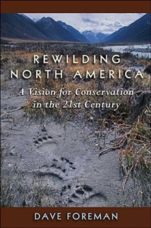 Rewilding North America : A Vision For Conservation In The 21St Century