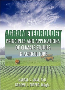 Agrometeorology : Principles and Applications of Climate Studies in Agriculture