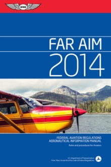 FAR/AIM 2014 : Federal Aviation Regulations/Aeronautical Information Manual