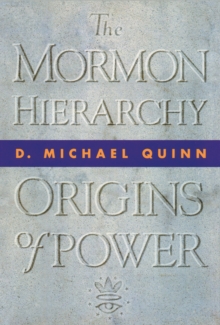 The Mormon Hierarchy : Origins of Power