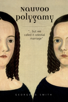 Nauvoo Polygamy : "...but we called it celestial marriage"