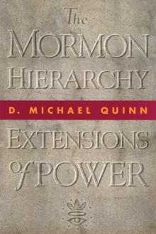 The Mormon Hierarchy : Extensions of Power